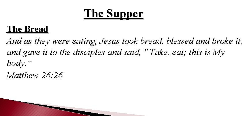 The Supper The Bread And as they were eating, Jesus took bread, blessed and