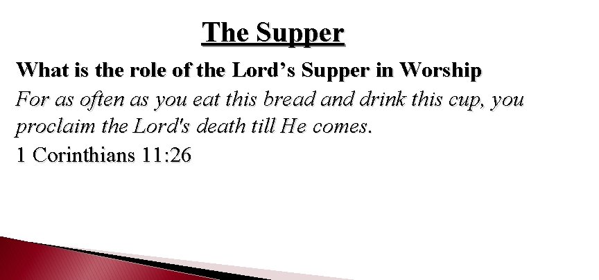 The Supper What is the role of the Lord’s Supper in Worship For as