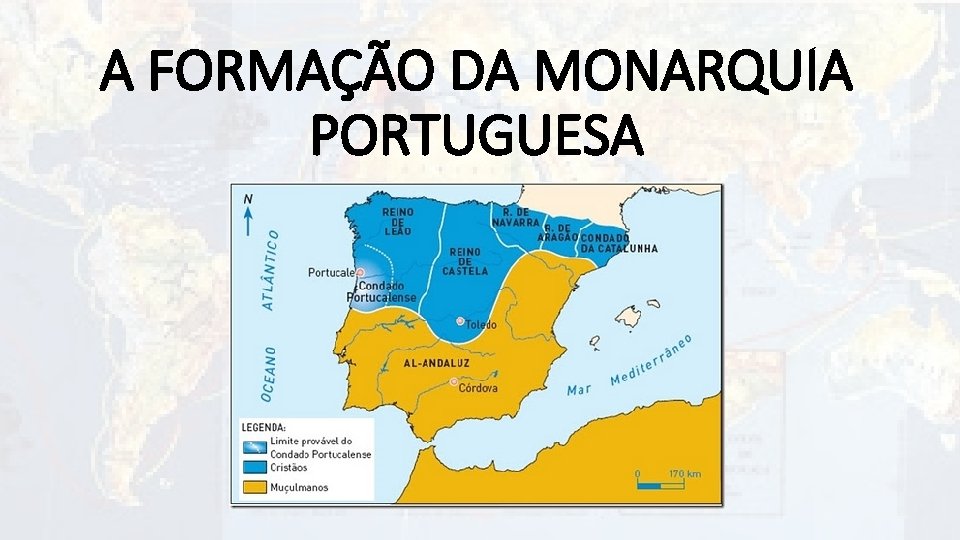 A FORMAÇÃO DA MONARQUIA PORTUGUESA 