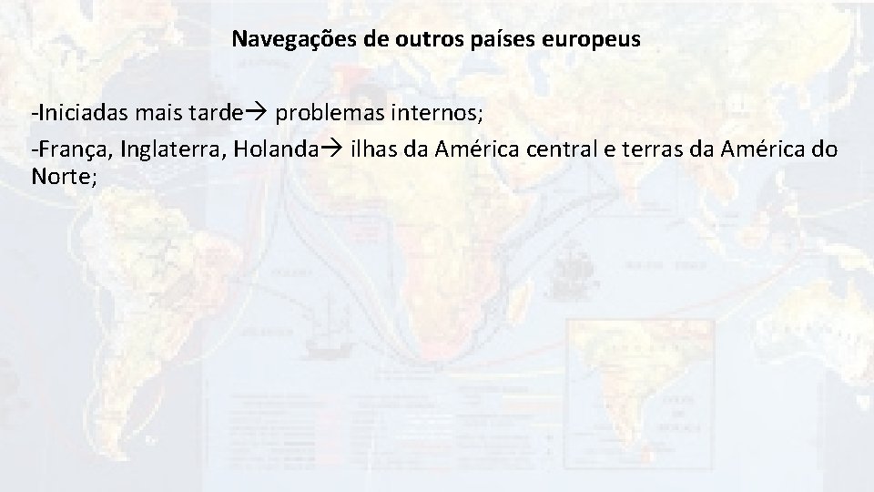 Navegações de outros países europeus -Iniciadas mais tarde problemas internos; -França, Inglaterra, Holanda ilhas