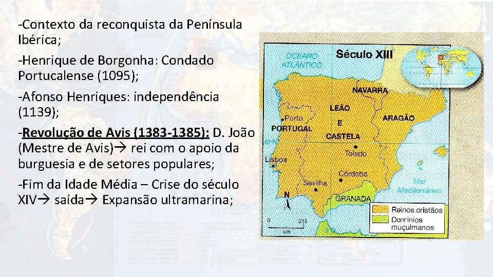 -Contexto da reconquista da Península Ibérica; -Henrique de Borgonha: Condado Portucalense (1095); -Afonso Henriques: