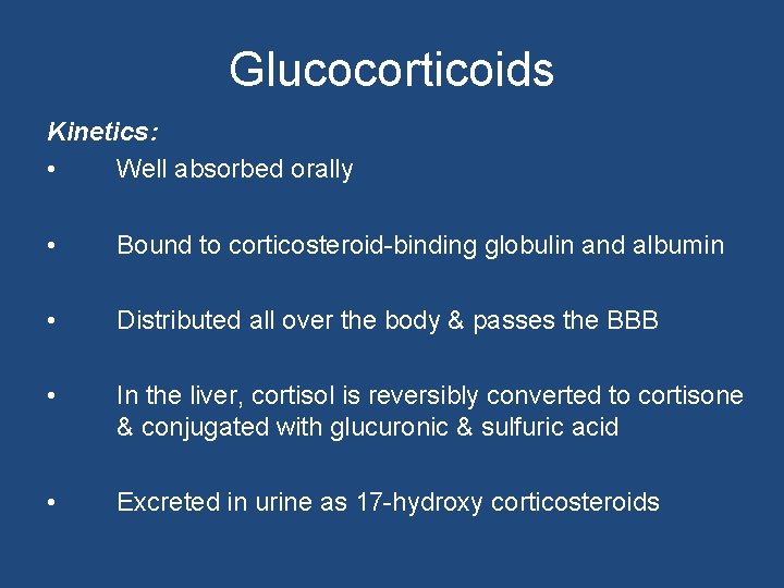 Glucocorticoids Kinetics: • Well absorbed orally • Bound to corticosteroid-binding globulin and albumin •