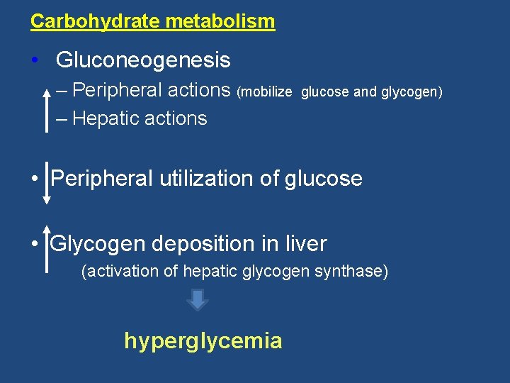 Carbohydrate metabolism • Gluconeogenesis – Peripheral actions (mobilize – Hepatic actions glucose and glycogen)