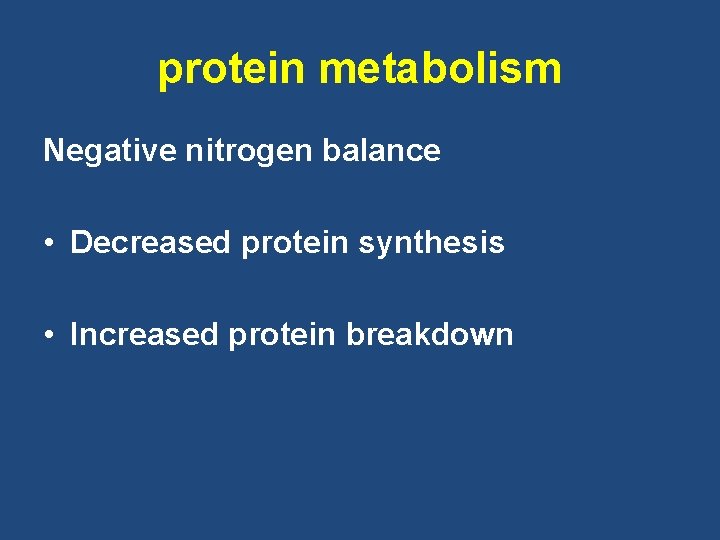 protein metabolism Negative nitrogen balance • Decreased protein synthesis • Increased protein breakdown protein metabolism Negative nitrogen balance • Decreased protein synthesis • Increased protein breakdown