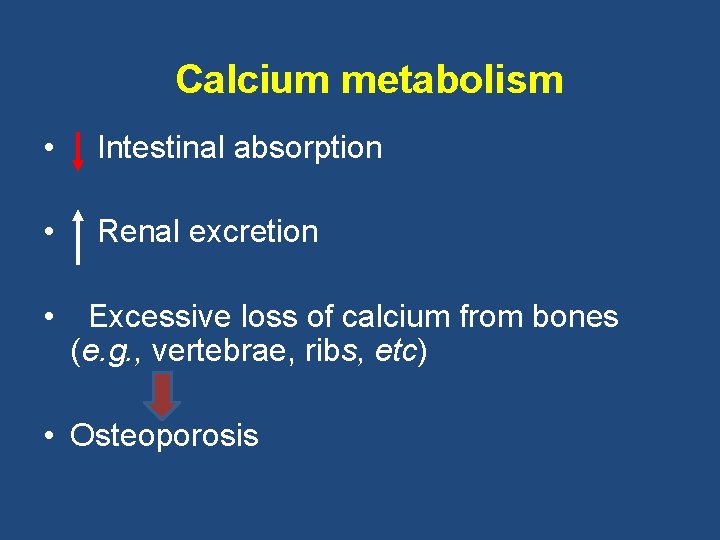Calcium metabolism • Intestinal absorption • Renal excretion • Excessive loss of calcium from