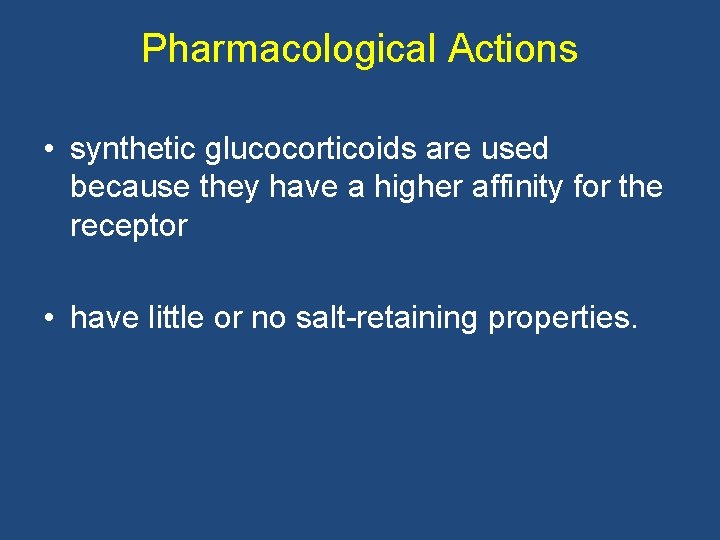 Pharmacological Actions • synthetic glucocorticoids are used because they have a higher affinity for