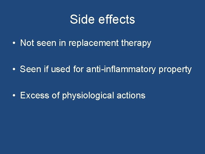 Side effects • Not seen in replacement therapy • Seen if used for anti-inflammatory