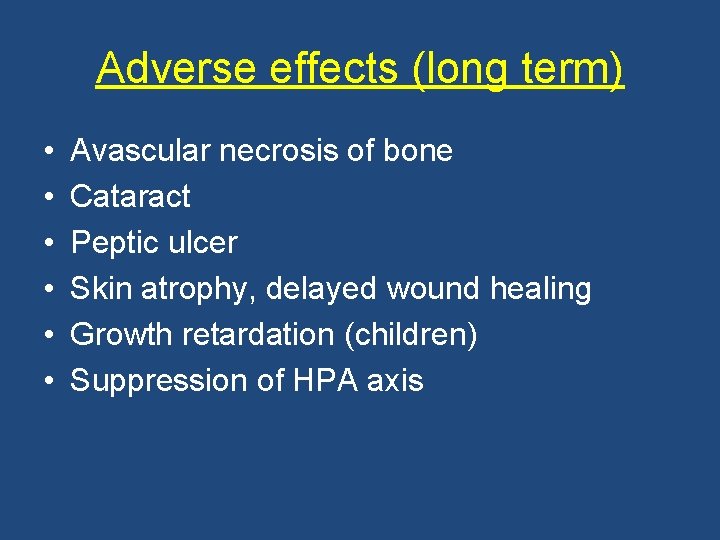 Adverse effects (long term) • • • Avascular necrosis of bone Cataract Peptic ulcer