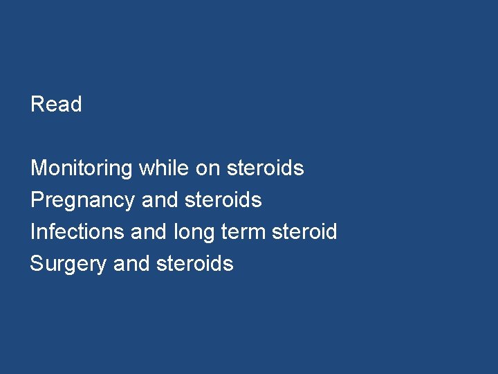 Read Monitoring while on steroids Pregnancy and steroids Infections and long term steroid Surgery