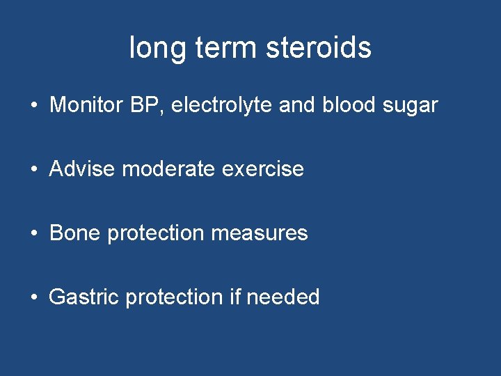long term steroids • Monitor BP, electrolyte and blood sugar • Advise moderate exercise