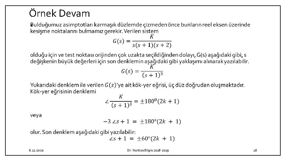 Örnek Devam • 6. 12. 2020 Dr. Nurdan Bilgin 2018 2019 16 Örnek Devam • 6. 12. 2020 Dr. Nurdan Bilgin 2018 2019 16
