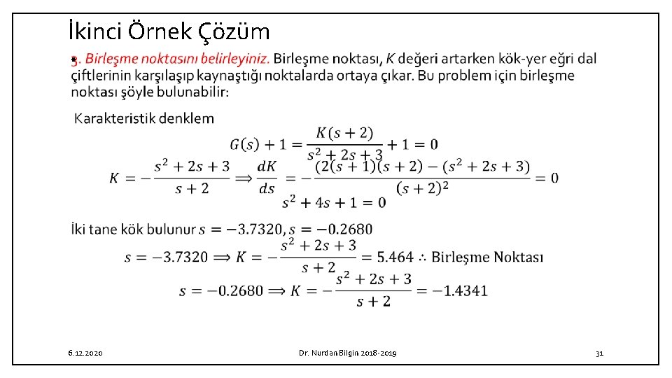 İkinci Örnek Çözüm • 6. 12. 2020 Dr. Nurdan Bilgin 2018 2019 31 İkinci Örnek Çözüm • 6. 12. 2020 Dr. Nurdan Bilgin 2018 2019 31