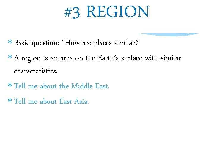 #3 REGION Basic question: “How are places similar? ” A region is an area