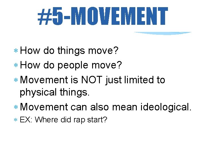 #5 -MOVEMENT How do things move? How do people move? Movement is NOT just