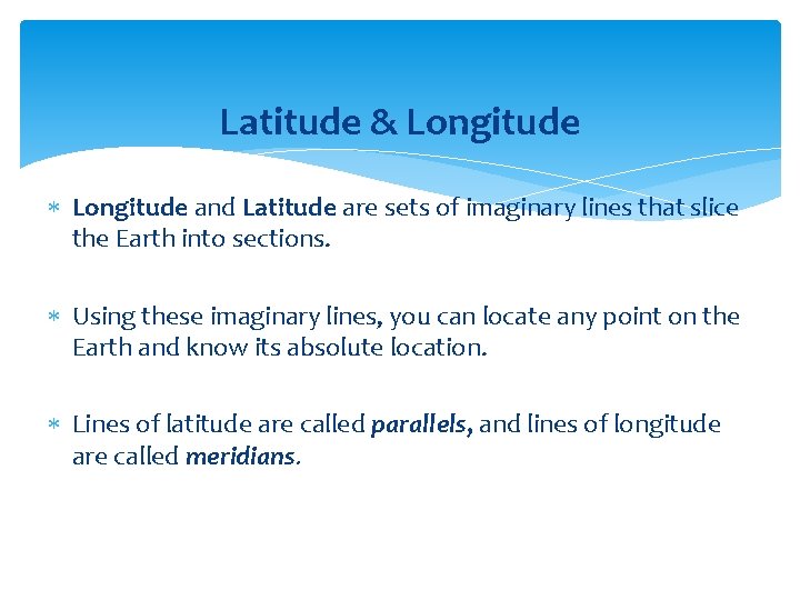 Latitude & Longitude and Latitude are sets of imaginary lines that slice the Earth