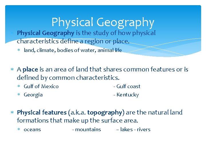 Physical Geography is the study of how physical characteristics define a region or place.