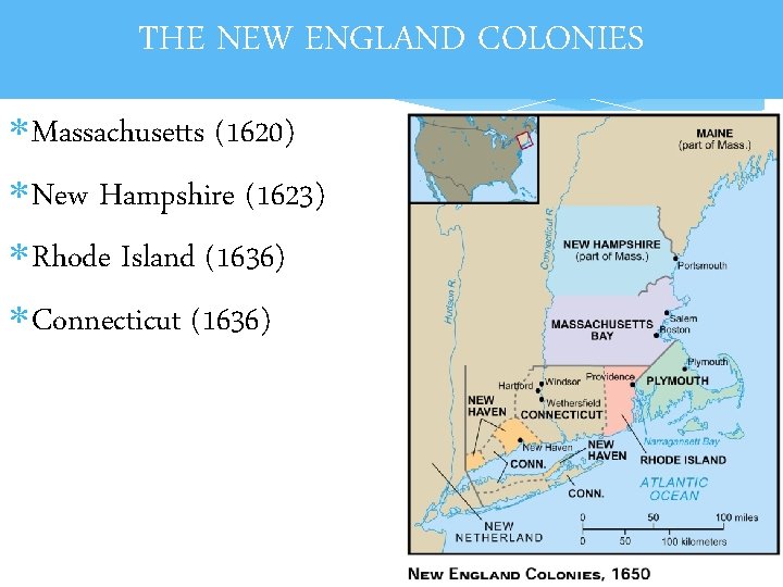 THE NEW ENGLAND COLONIES Massachusetts (1620) New Hampshire (1623) Rhode Island (1636) Connecticut (1636)