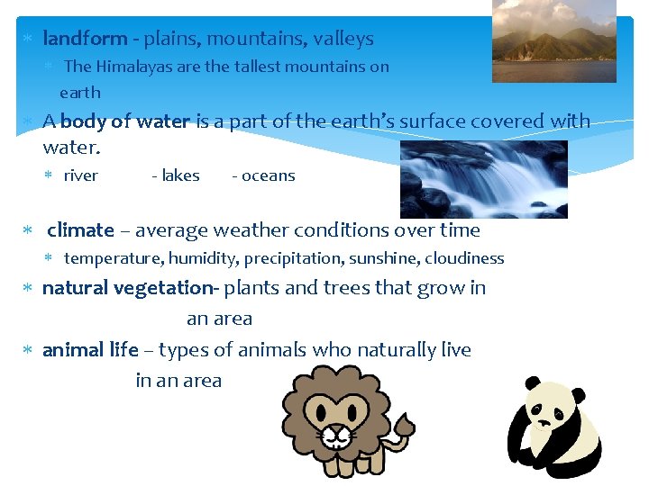  landform - plains, mountains, valleys The Himalayas are the tallest mountains on earth