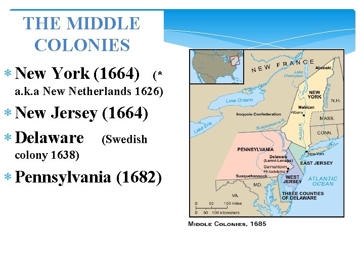 THE MIDDLE COLONIES New York (1664) (* a. k. a New Netherlands 1626) New