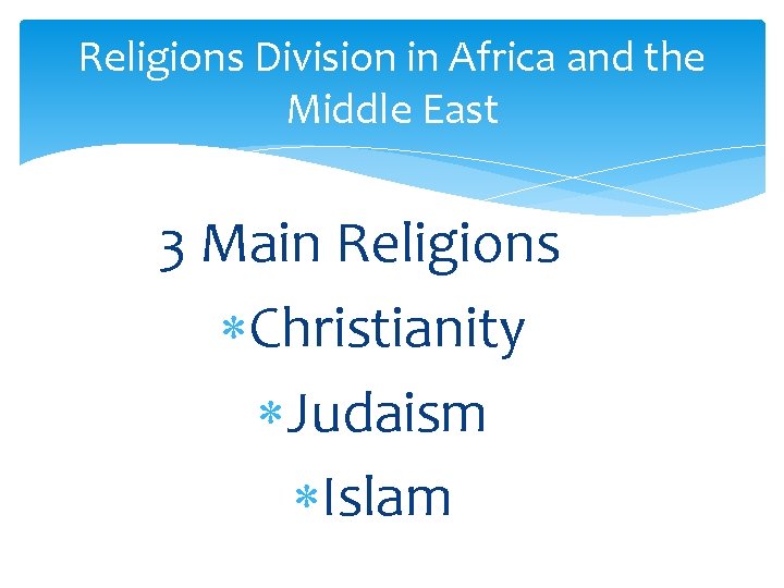 Religions Division in Africa and the Middle East 3 Main Religions Christianity Judaism Islam