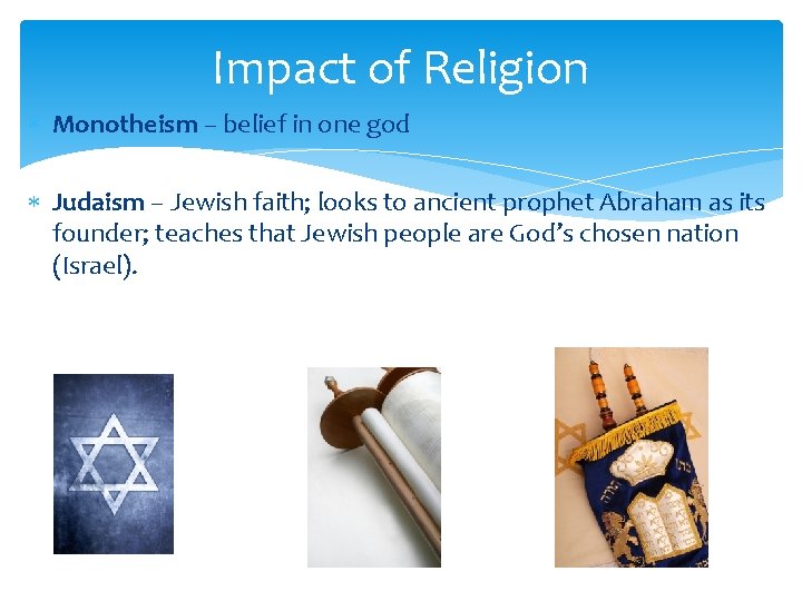 Impact of Religion Monotheism – belief in one god Judaism – Jewish faith; looks