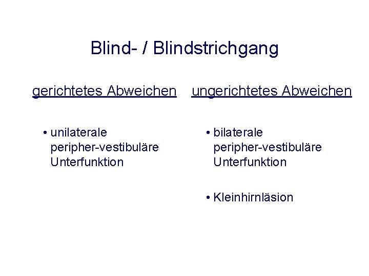Blind- / Blindstrichgang gerichtetes Abweichen • unilaterale peripher-vestibuläre Unterfunktion ungerichtetes Abweichen • bilaterale peripher-vestibuläre Blind- / Blindstrichgang gerichtetes Abweichen • unilaterale peripher-vestibuläre Unterfunktion ungerichtetes Abweichen • bilaterale peripher-vestibuläre