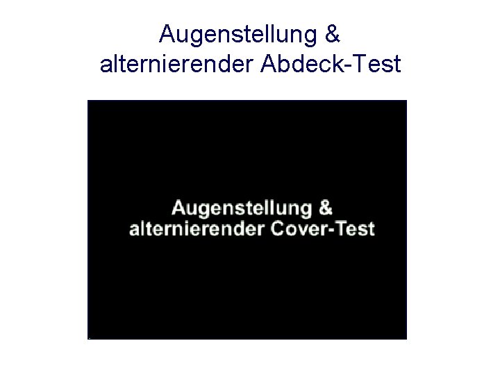 Augenstellung & alternierender Abdeck-Test Augenstellung & alternierender Abdeck-Test