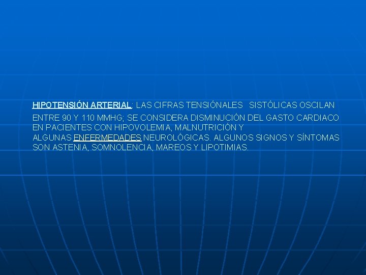  HIPOTENSIÓN ARTERIAL: LAS CIFRAS TENSIÓNALES SISTÓLICAS OSCILAN ENTRE 90 Y 110 MMHG; SE