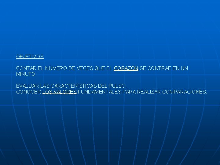 OBJETIVOS CONTAR EL NÚMERO DE VECES QUE EL CORAZÓN SE CONTRAE EN UN MINUTO.