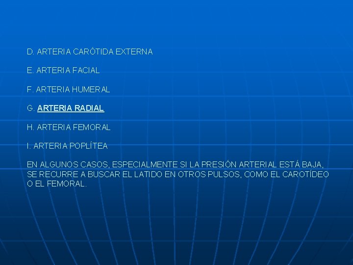 D. ARTERIA CARÓTIDA EXTERNA E. ARTERIA FACIAL F. ARTERIA HUMERAL G. ARTERIA RADIAL H.