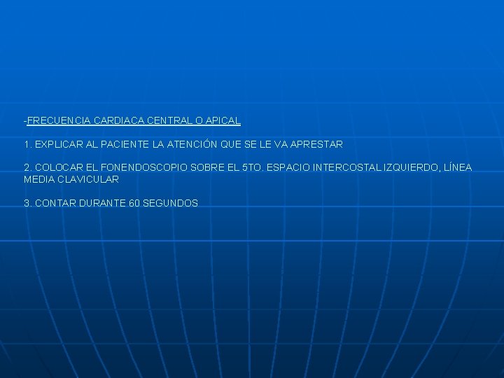 -FRECUENCIA CARDIACA CENTRAL O APICAL 1. EXPLICAR AL PACIENTE LA ATENCIÓN QUE SE LE