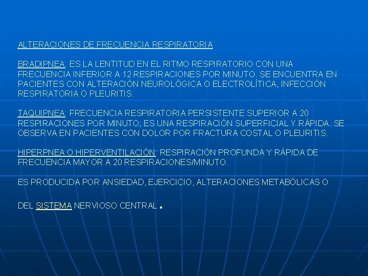 ALTERACIONES DE FRECUENCIA RESPIRATORIA BRADIPNEA: ES LA LENTITUD EN EL RITMO RESPIRATORIO CON UNA