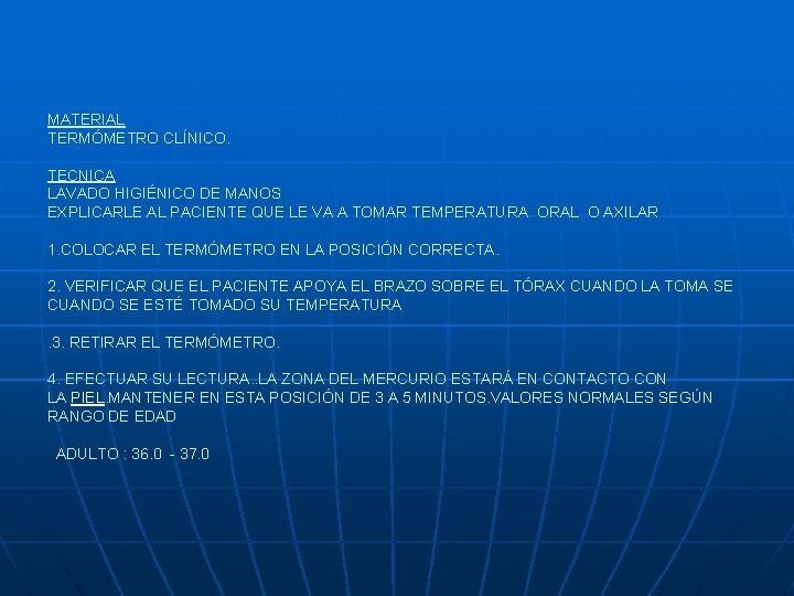 MATERIAL TERMÓMETRO CLÍNICO. TECNICA LAVADO HIGIÉNICO DE MANOS EXPLICARLE AL PACIENTE QUE LE VA