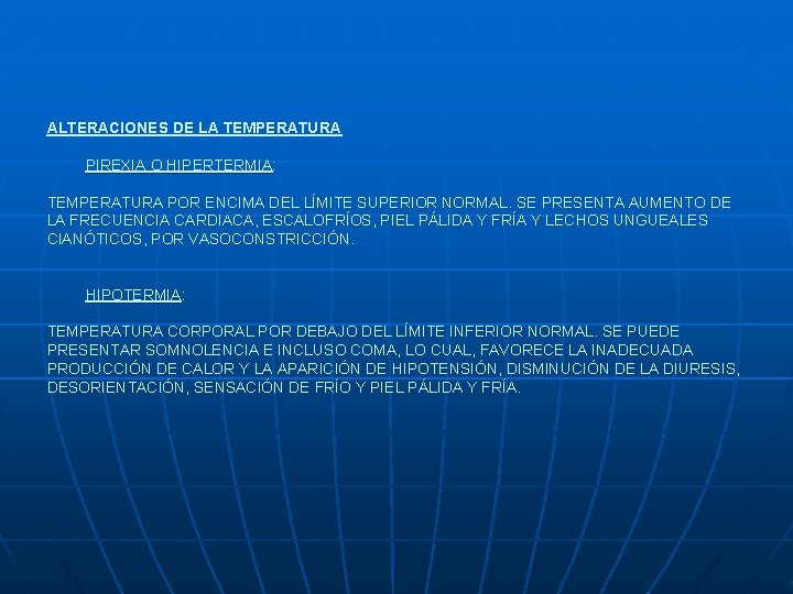 ALTERACIONES DE LA TEMPERATURA PIREXIA O HIPERTERMIA: TEMPERATURA POR ENCIMA DEL LÍMITE SUPERIOR NORMAL.