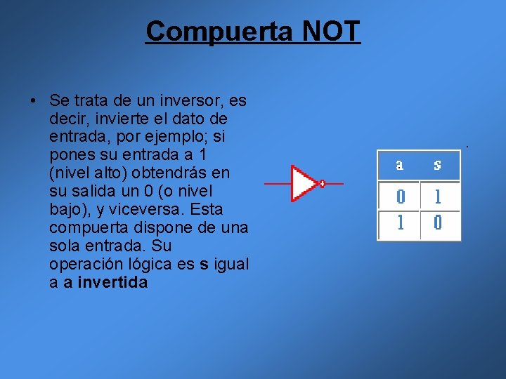 Compuerta NOT • Se trata de un inversor, es decir, invierte el dato de Compuerta NOT • Se trata de un inversor, es decir, invierte el dato de