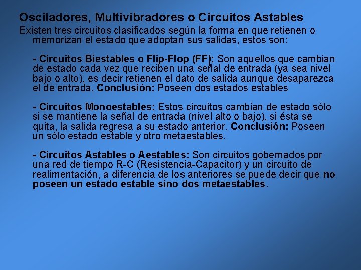 Osciladores, Multivibradores o Circuitos Astables Existen tres circuitos clasificados según la forma en que Osciladores, Multivibradores o Circuitos Astables Existen tres circuitos clasificados según la forma en que