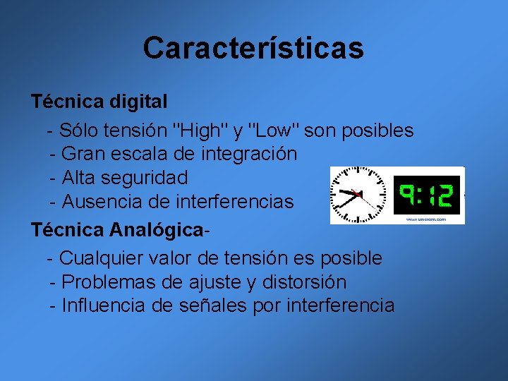 Características Técnica digital - Sólo tensión "High" y "Low" son posibles - Gran escala Características Técnica digital - Sólo tensión "High" y "Low" son posibles - Gran escala