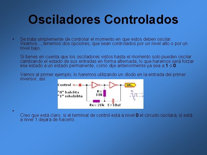 Osciladores Controlados • Se trata simplemente de controlar el momento en que estos deben Osciladores Controlados • Se trata simplemente de controlar el momento en que estos deben