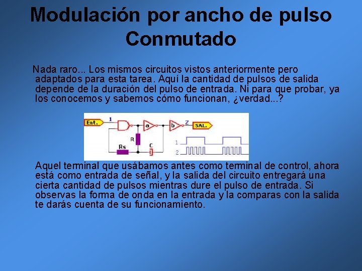 Modulación por ancho de pulso Conmutado Nada raro. . . Los mismos circuitos vistos Modulación por ancho de pulso Conmutado Nada raro. . . Los mismos circuitos vistos