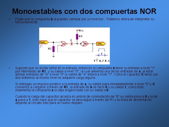 Monoestables con dos compuertas NOR • Fíjate que la compuerta b la puedes cambiar Monoestables con dos compuertas NOR • Fíjate que la compuerta b la puedes cambiar