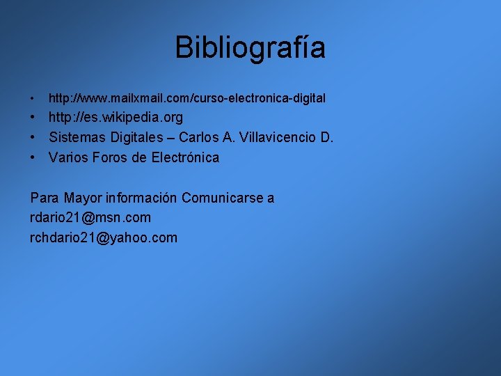 Bibliografía • http: //www. mailxmail. com/curso-electronica-digital • http: //es. wikipedia. org • Sistemas Digitales Bibliografía • http: //www. mailxmail. com/curso-electronica-digital • http: //es. wikipedia. org • Sistemas Digitales