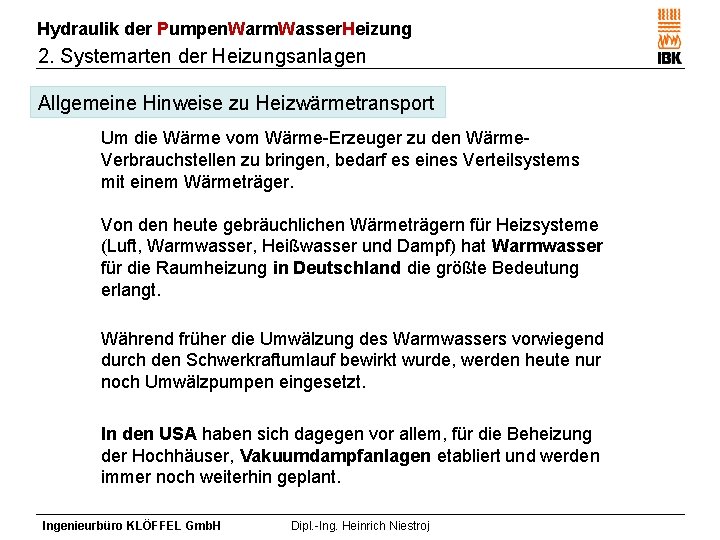Hydraulik der Pumpen. Warm. Wasser. Heizung 2. Systemarten der Heizungsanlagen Allgemeine Hinweise zu Heizwärmetransport