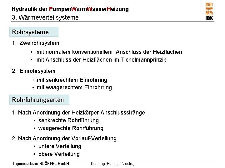 Hydraulik der Pumpen. Warm. Wasser. Heizung 3. Wärmeverteilsysteme Rohrsysteme 1. Zweirohrsystem • mit normalem