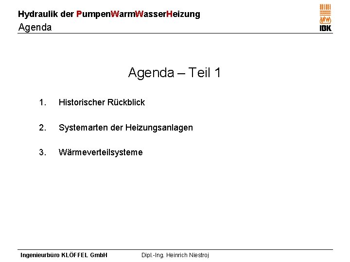 Hydraulik der Pumpen. Warm. Wasser. Heizung Agenda – Teil 1 1. Historischer Rückblick 2.