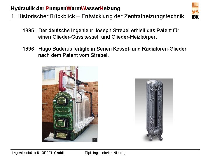 Hydraulik der Pumpen. Warm. Wasser. Heizung 1. Historischer Rückblick – Entwicklung der Zentralheizungstechnik 1895: