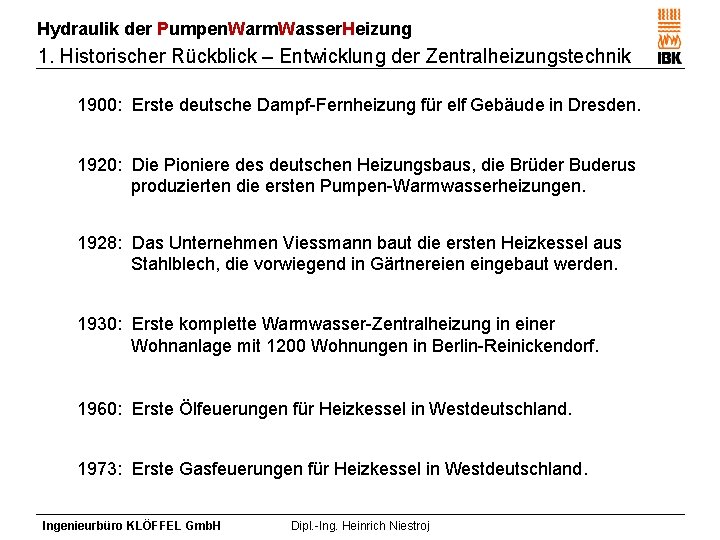 Hydraulik der Pumpen. Warm. Wasser. Heizung 1. Historischer Rückblick – Entwicklung der Zentralheizungstechnik 1900: