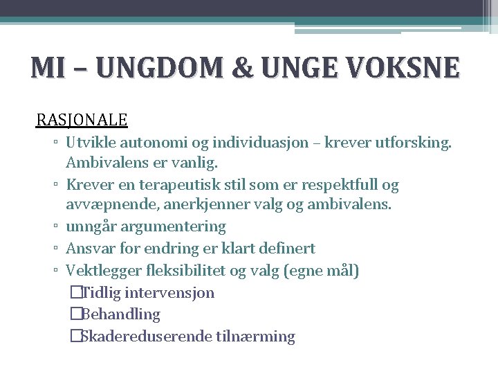 MI – UNGDOM & UNGE VOKSNE RASJONALE ▫ Utvikle autonomi og individuasjon – krever