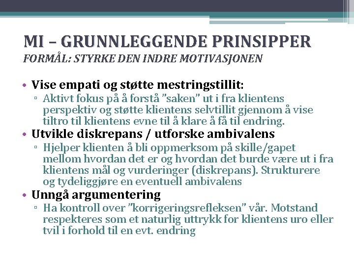 MI – GRUNNLEGGENDE PRINSIPPER FORMÅL: STYRKE DEN INDRE MOTIVASJONEN • Vise empati og støtte