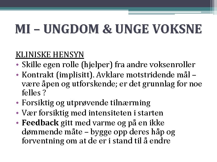 MI – UNGDOM & UNGE VOKSNE KLINISKE HENSYN • Skille egen rolle (hjelper) fra