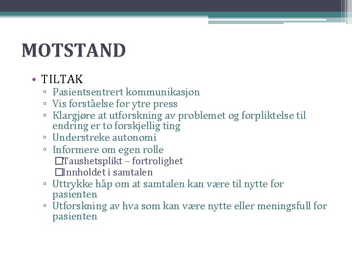 MOTSTAND • TILTAK ▫ Pasientsentrert kommunikasjon ▫ Vis forståelse for ytre press ▫ Klargjøre